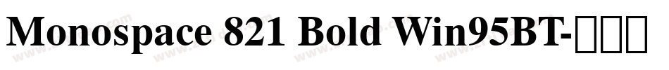 Monospace 821 Bold Win95BT字体转换